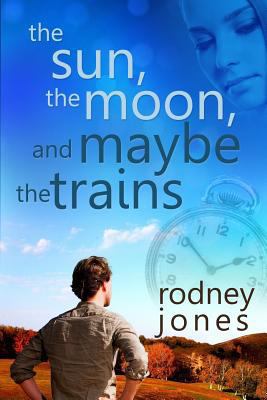 The Sun, the Moon, and Maybe the Trains 1981824553 Book Cover