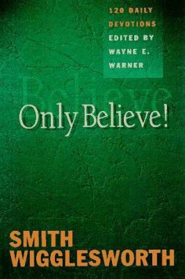 Only Believe!: Selected Inspirational Readings 089283949X Book Cover