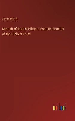 Memoir of Robert Hibbert, Esquire, Founder of t... 3368816233 Book Cover