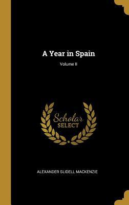 A Year in Spain; Volume II 0469281723 Book Cover