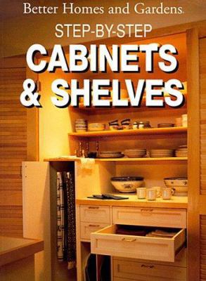 Step-By-Step Cabinets and Shelves (Better Homes... 0696010658 Book Cover