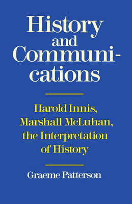 History and Communications: Harold Innis, Marsh... 0802068103 Book Cover