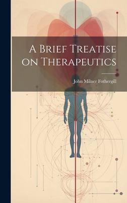 A Brief Treatise on Therapeutics 1020838493 Book Cover