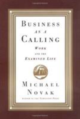 Business as a Calling: Work and the Examined Life 0684827484 Book Cover