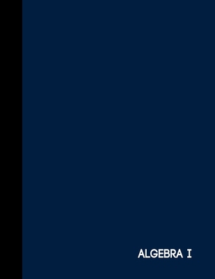 Algebra I: Navy Blue One Subject Notebook Colle... 1692847929 Book Cover