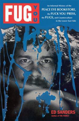 Fug You: An Informal History of the Peace Eye B... 0306818884 Book Cover