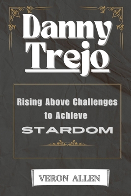 Danny Trejo: Rising Above Challenges to Achieve...            Book Cover