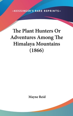 The Plant Hunters Or Adventures Among The Himal... 0548993106 Book Cover