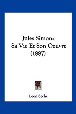 Jules Simon: Sa Vie Et Son Oeuvre (1887) [French] 1120633230 Book Cover