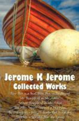 Jerome K Jerome, Collected Works (Complete and ... 1781393583 Book Cover