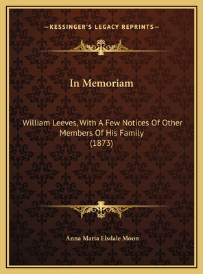 In Memoriam: William Leeves, With A Few Notices... 1169636454 Book Cover