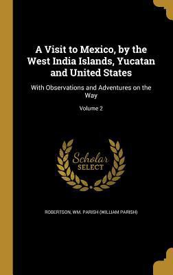 A Visit to Mexico, by the West India Islands, Y... 1372679928 Book Cover