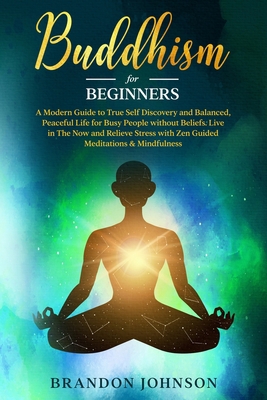 Buddhism for Beginners: A Modern Guide to True ... B08WZJK7C7 Book Cover