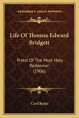 Life Of Thomas Edward Bridgett: Priest Of The M... 1164066099 Book Cover