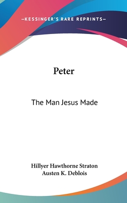 Peter: The Man Jesus Made 1436697492 Book Cover