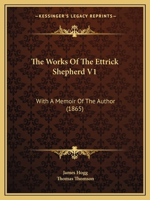 The Works Of The Ettrick Shepherd V1: With A Me... 1165701022 Book Cover