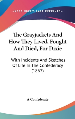 The Grayjackets and How They Lived, Fought and ... 1104980770 Book Cover