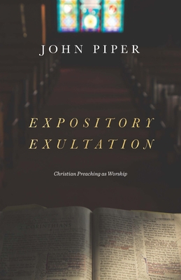 Expository Exultation: Christian Preaching as W... 1433561131 Book Cover