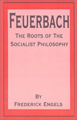 Feuerbach: The Roots of the Socialist Philosophy 0898757010 Book Cover