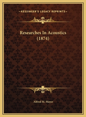 Researches In Acoustics (1874) 1169626572 Book Cover