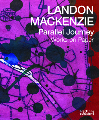 Landon Mackenzie: Parallel Journey: Works on Paper 1910433608 Book Cover