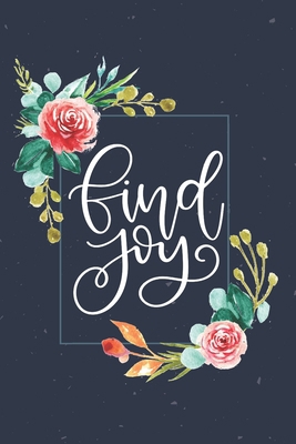 Find Joy: Christian Guided Prayer Journal For Women Personal Diary Daily Bible Study Sermon Notes For Spiritual Growth Praise Worship Thanks ... Gift Beautiful Watercolor Floral Design B083XQ1HG1 Book Cover