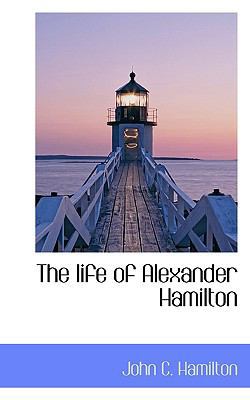 The Life of Alexander Hamilton 1115915223 Book Cover