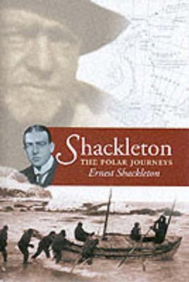 Shackleton: The Polar Journeys: The Heart of th... 1841581968 Book Cover