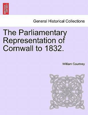 The Parliamentary Representation of Cornwall to... 1241558744 Book Cover