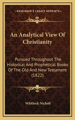 An Analytical View Of Christianity: Pursued Thr... 1166533026 Book Cover