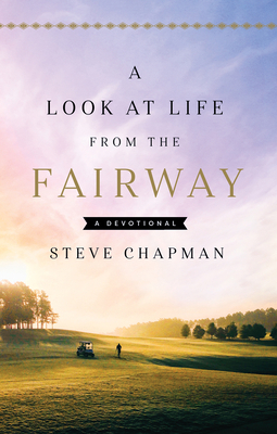 A Look at Life from the Fairway: A Devotional 0736987541 Book Cover