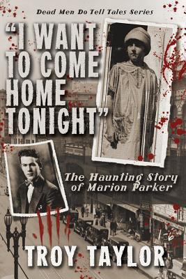 I Want to Come Home Tonight: The Haunting Story... 1892523833 Book Cover