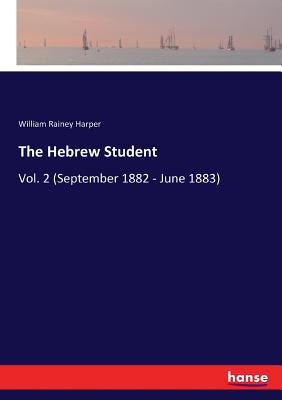 The Hebrew Student: Vol. 2 (September 1882 - Ju... 3337316786 Book Cover