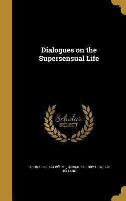 Dialogues on the Supersensual Life 1361816228 Book Cover