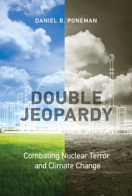 Double Jeopardy: Combating Nuclear Terror and C... 0262546663 Book Cover