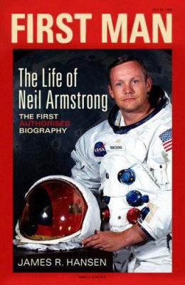 First Man: The Life of Neil A. Armstrong 0743492323 Book Cover