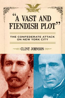 A Vast and Fiendish Plot: The Confederate Attac... 0806531312 Book Cover