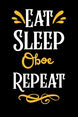Eat Sleep Oboe Repeat: (Diary, Musicians Notebook & Songwriting) (Journals) or Personal Use for Men - Women | Music Sheet Manuscript Paper Cute Gift ... . 6" x 9" (15.24 x 22.86 cm) - 120 Pages