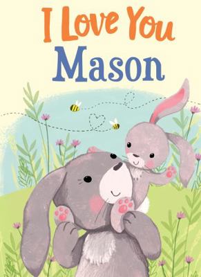 I Love You Mason: A Personalized Book About Lov... 1728207738 Book Cover