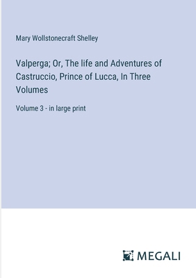 Valperga; Or, The life and Adventures of Castru... 3387086466 Book Cover
