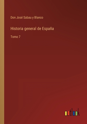 Historia general de España: Tomo 7 [Spanish] 3368111043 Book Cover