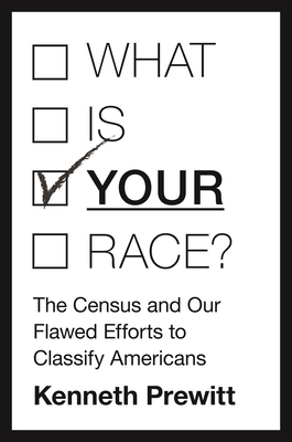 What Is "your" Race?: The Census and Our Flawed... 0691173567 Book Cover
