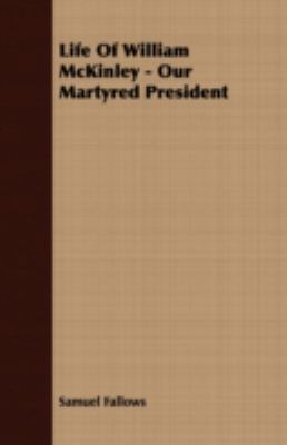 Life Of William McKinley - Our Martyred President 1406730777 Book Cover