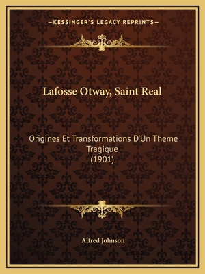 Lafosse Otway, Saint Real: Origines Et Transfor... [French] 1166786102 Book Cover