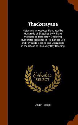 Thackerayana: Notes and Anecdotes Illustrated b... 134625379X Book Cover