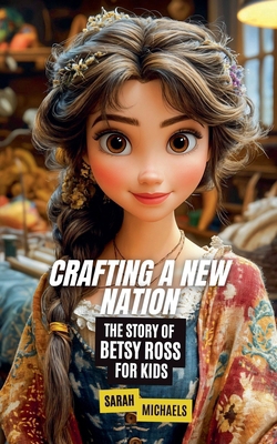 Crafting a New Nation: The Story of Betsy Ross ... B0DC9SX57R Book Cover
