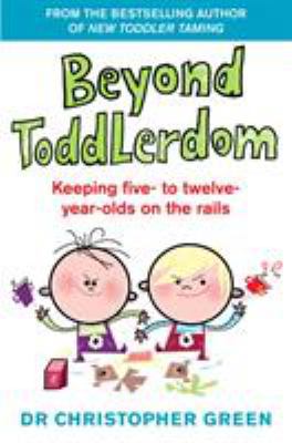 Beyond Toddlerdom: Keeping Five- To Twelve-Year... 0091816246 Book Cover