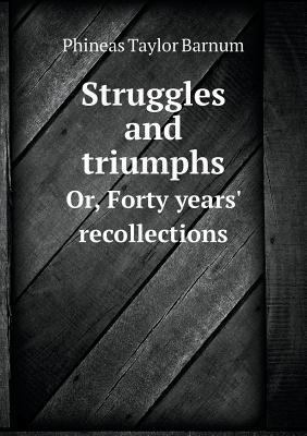 Struggles and Triumphs Or, Forty Years' Recolle... 5518986025 Book Cover