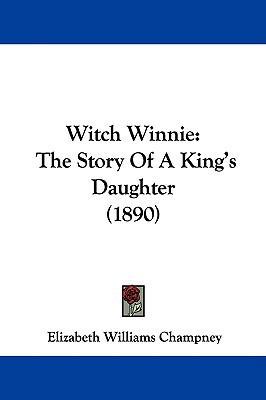Witch Winnie: The Story Of A King's Daughter (1... 1437441637 Book Cover