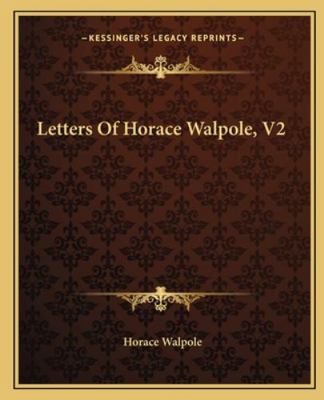 Letters Of Horace Walpole, V2 1162670711 Book Cover